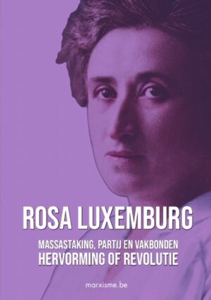 Rosa Luxemburg: ‘Massastaking, partij en vakbonden’ en ‘Hervorming of revolutie’